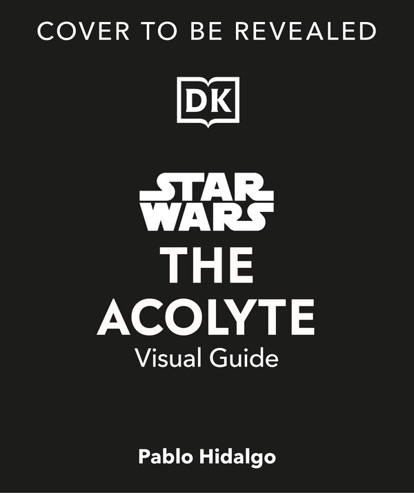 Star Wars The Acolyte Visual Guide by Pablo Hidalgo, Hardcover | Indigo Chapters