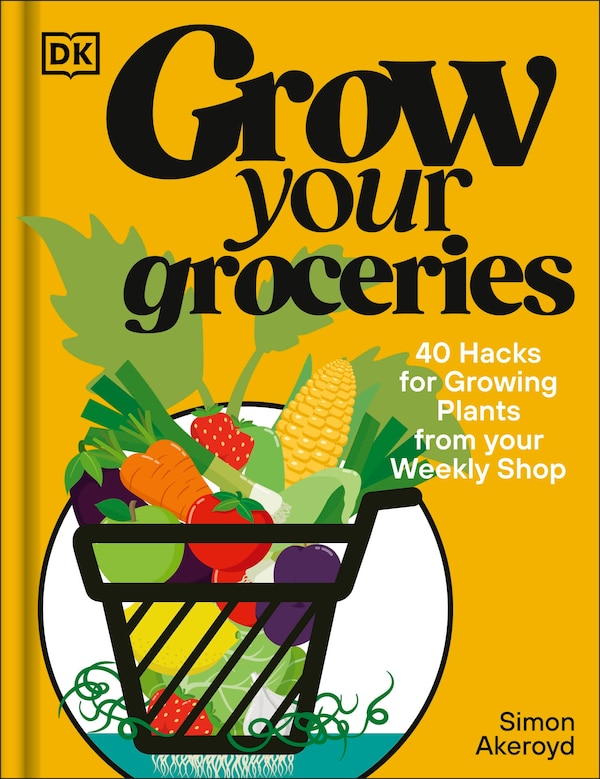 Grow Your Groceries by Simon Akeroyd, Hardcover | Indigo Chapters