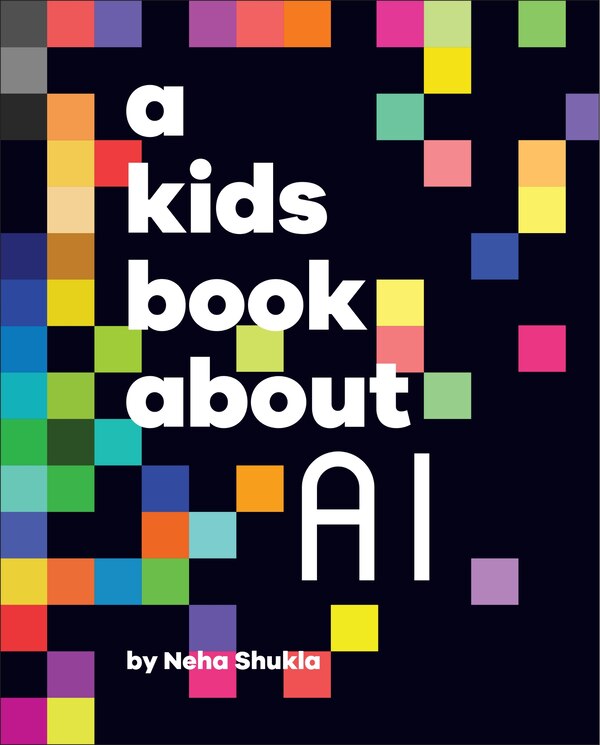 A Kids Book About AI by NEHA SHUKLA, Hardcover | Indigo Chapters