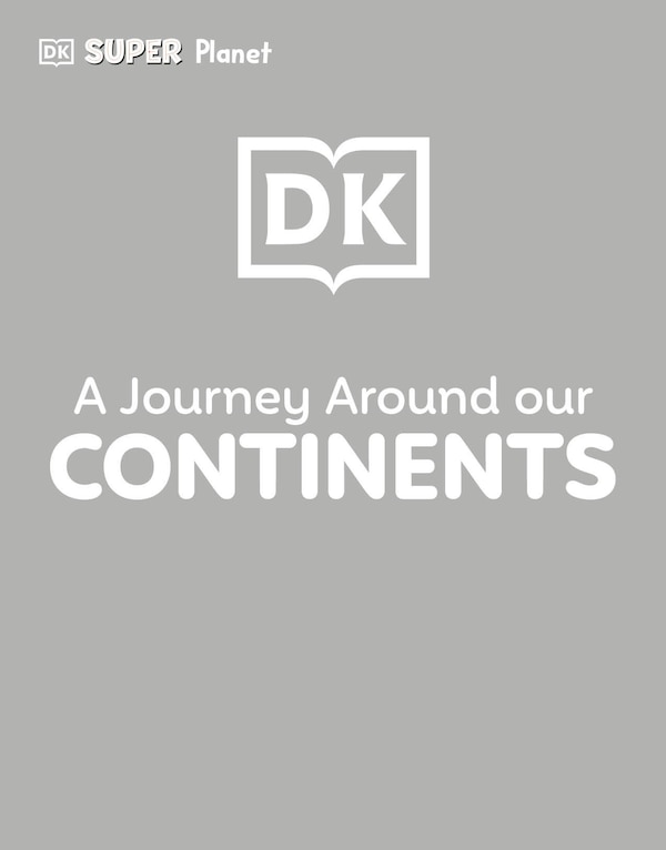 DK SUPER PLANET A Journey Around our Continents, Hardcover | Indigo Chapters