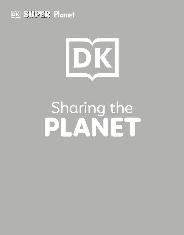 DK SUPER PLANET Sharing the Planet, Paperback | Indigo Chapters