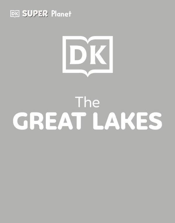 DK SUPER PLANET The Great Lakes, Hardcover | Indigo Chapters