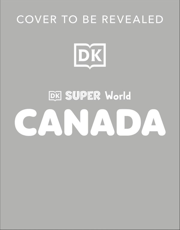 DK Super World: Canada, Hardcover | Indigo Chapters