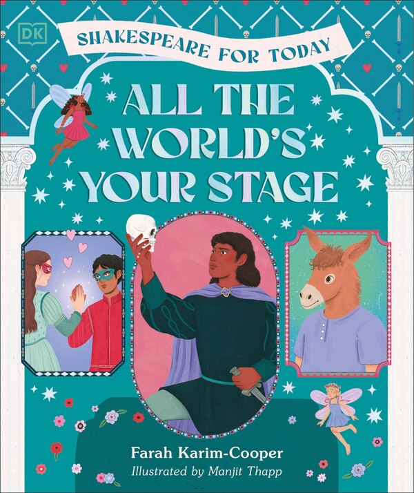 All the World's Your Stage Shakespeare for Today by Farah Karim-Cooper, Hardcover | Indigo Chapters