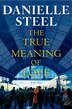 The True Meaning of Love by DANIELLE STEEL, Hardcover | Indigo Chapters