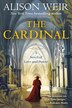 The Cardinal by Alison Weir, Paperback | Indigo Chapters