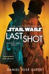 Last Shot (Star Wars) by Daniel José Older, Paperback | Indigo Chapters