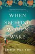 When Sleeping Women Wake by Emma Pei Yin, Paperback | Indigo Chapters