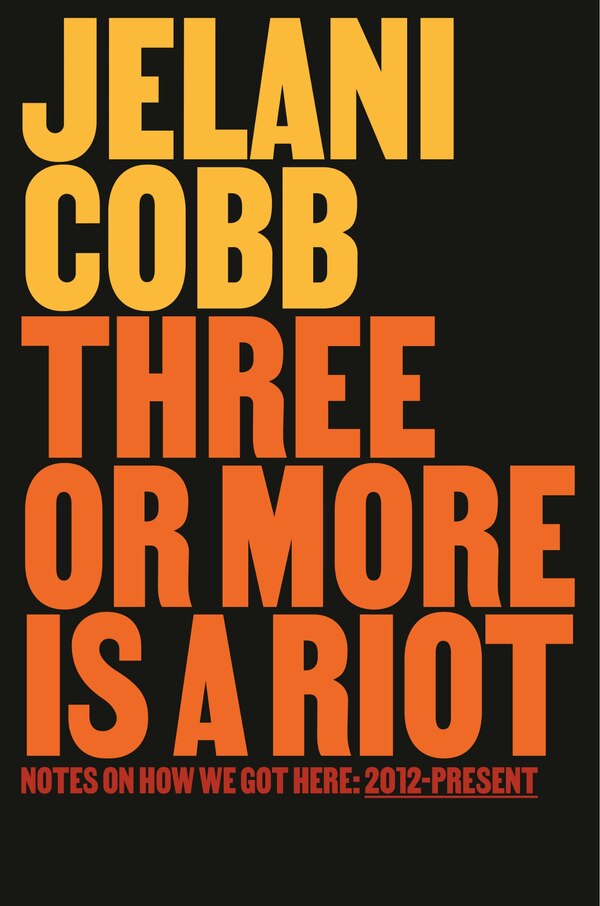 Three or More Is a Riot by Jelani Cobb, Hardcover | Indigo Chapters