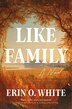 Like Family by Erin O. White, Paperback | Indigo Chapters