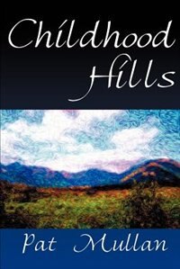 Childhood Hills by Pat Mullan, Paperback | Indigo Chapters