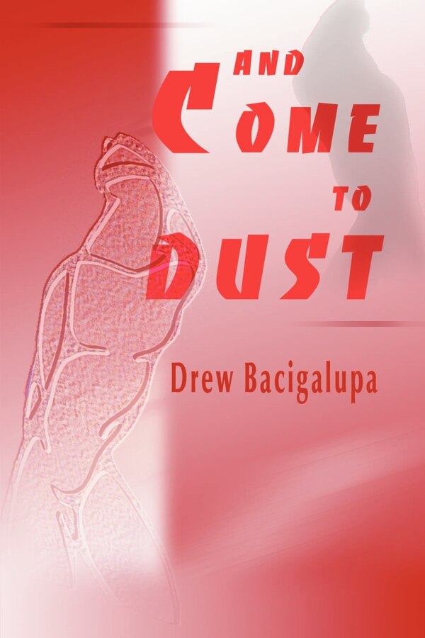 And Come to Dust by Drew Bacigalupa, Paperback | Indigo Chapters
