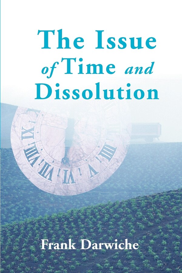 The Issue of Time and Dissolution by Frank Darwiche, Paperback | Indigo Chapters