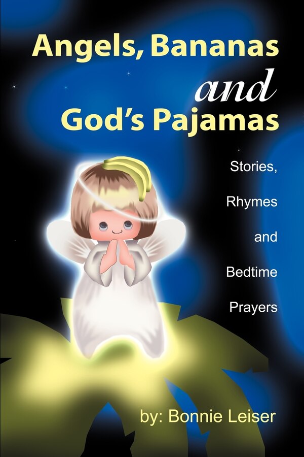 Angels Bananas and God's Pajamas by Bonnie Leiser, Paperback | Indigo Chapters