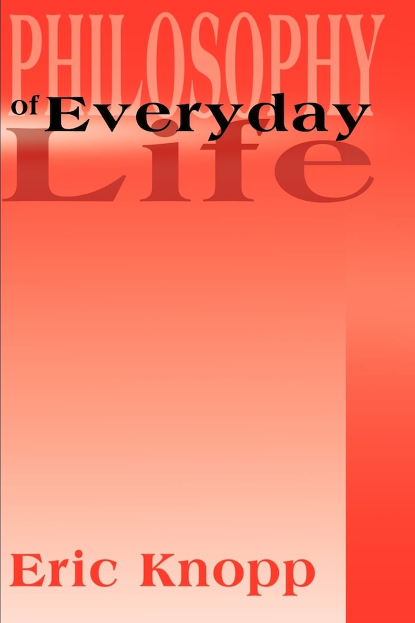Philosophy of Everyday Life by Eric Knopp, Paperback | Indigo Chapters