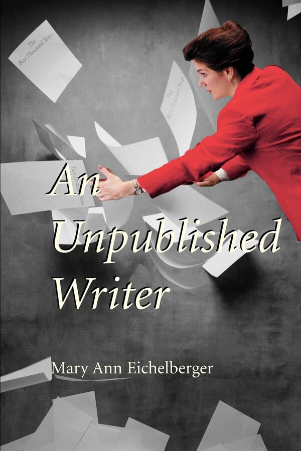 An Unpublished Writer by Mary Ann Eichelberger, Paperback | Indigo Chapters