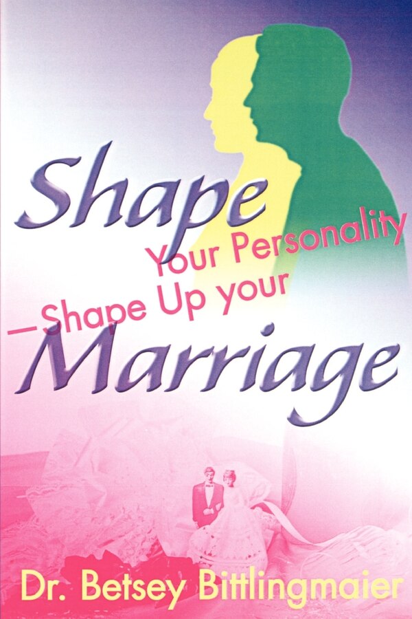 Shape Your Personality - Shape Up Your Marriage by Betsey Bittlingmaier, Paperback | Indigo Chapters