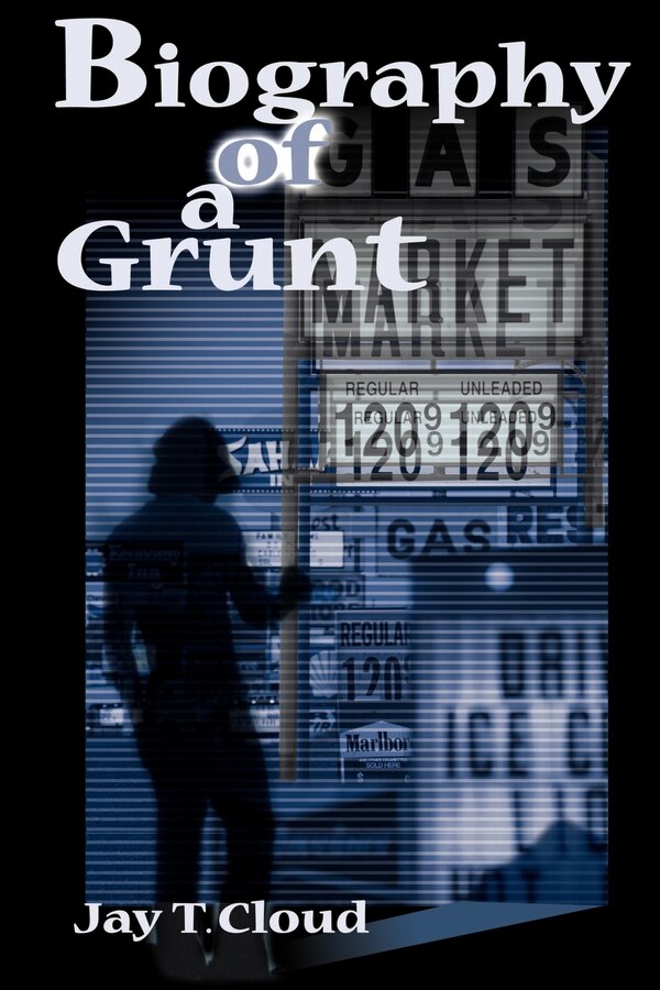 Biography of a Grunt by Jay T Cloud, Paperback | Indigo Chapters