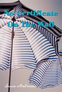 No Certificate on the Wall by Susan Ambrosino, Paperback | Indigo Chapters