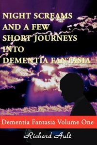 Night Screams and a Few Short Journeys Into Dementia Fantasia by Richard D Ault, Paperback | Indigo Chapters