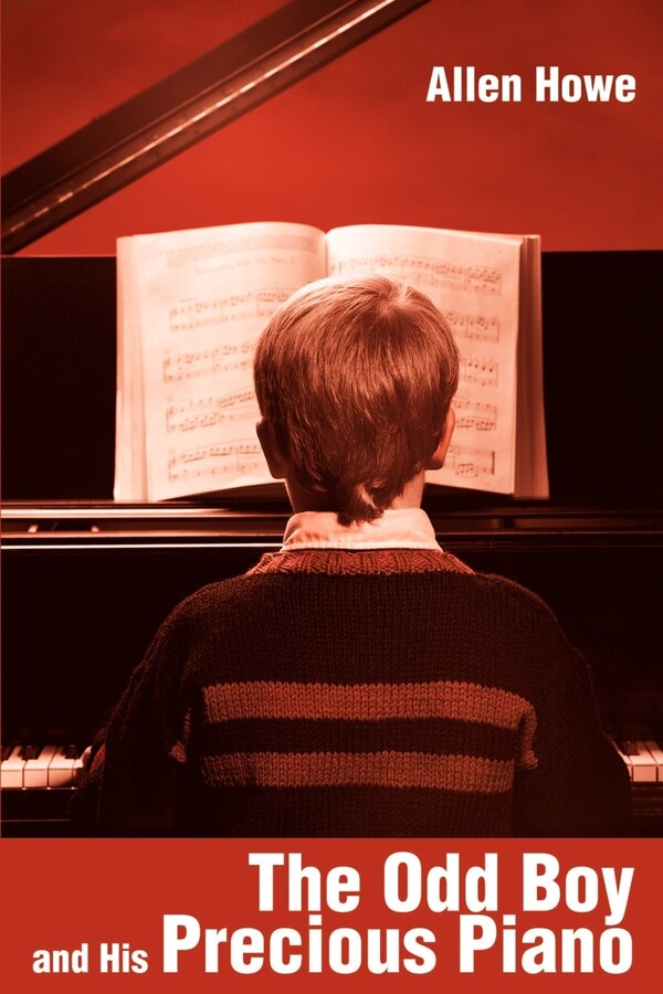 The Odd Boy and His Precious Piano by Allen Howe, Paperback | Indigo Chapters