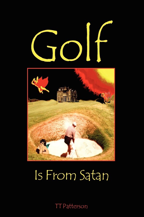 Golf is from Satan by Theodore T Patterson, Paperback | Indigo Chapters