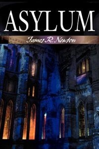 Asylum by James R Newton, Paperback | Indigo Chapters