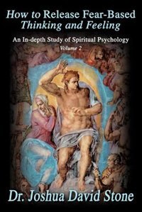 How to Release Fear-Based Thinking and Feeling by Joshua David Stone, Paperback | Indigo Chapters