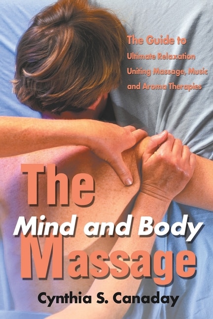 The Mind and Body Massage by Cynthia S Canaday, Paperback | Indigo Chapters