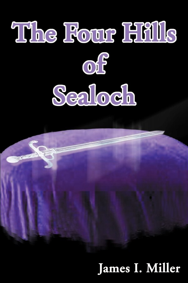 The Four Hills of Sealoch by James I Miller, Paperback | Indigo Chapters