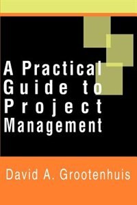 A Practical Guide to Project Management by David A Grootenhuis, Paperback | Indigo Chapters