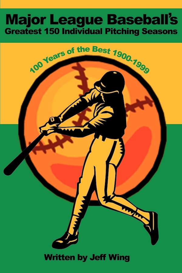 Major League Baseball's Greatest 150 Individual Pitching Seasons by Jeff Wing, Paperback | Indigo Chapters