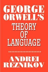 George Orwell's Theory of Language by Andrei Reznikov, Paperback | Indigo Chapters