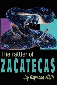 The Rattler of Zacatecas by Jay Raymond White, Paperback | Indigo Chapters