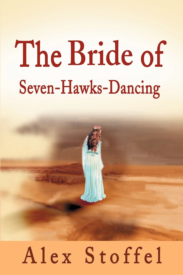 The Bride of Seven-Hawks-Dancing by Alex Stoffel, Paperback | Indigo Chapters