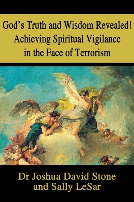 God's Truth and Wisdom Revealed Achieving Spiritual Vigilance in the Face of Terrorism by Joshua David Stone, Paperback | Indigo Chapters