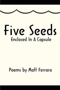 Five Seeds Enclosed in a Capsule by Matt Ferrara, Paperback | Indigo Chapters