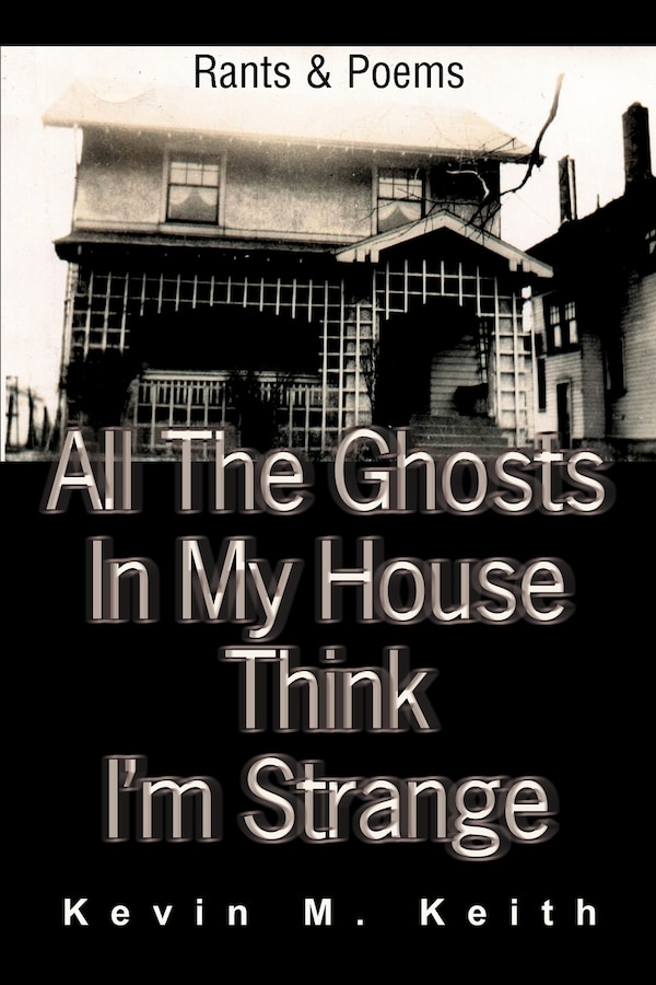 All The Ghosts In My House Think I'm Strange by Kevin M Keith, Paperback | Indigo Chapters