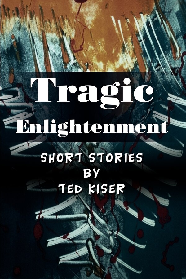 Tragic Enlightenment by Ted Kiser, Paperback | Indigo Chapters