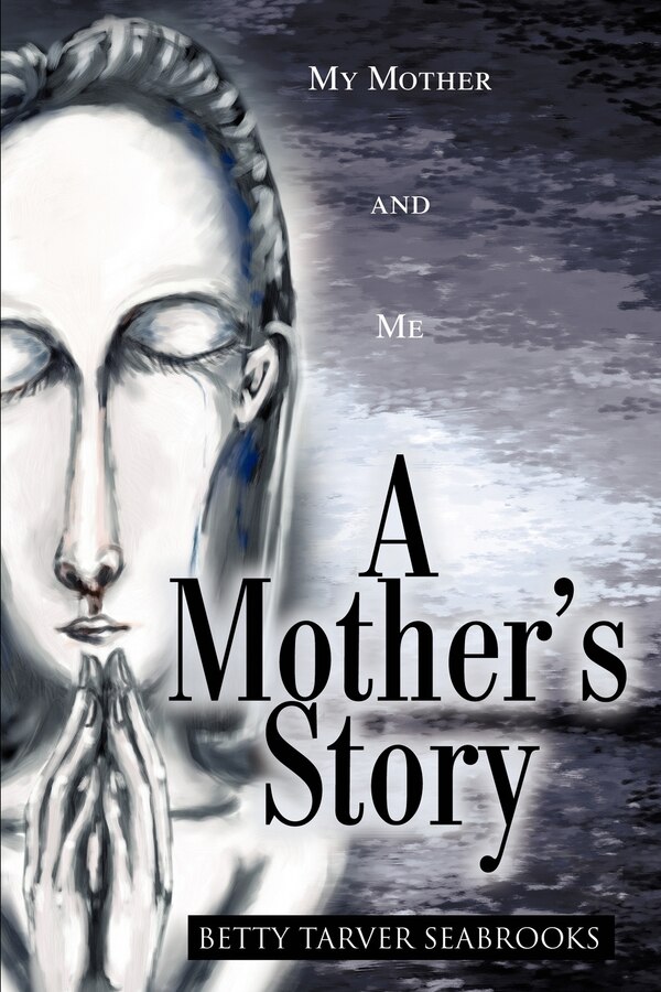 A Mother's Story by Betty Tarver Seabrooks, Paperback | Indigo Chapters