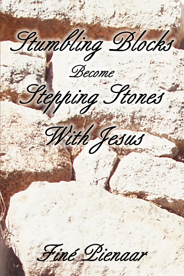 Stumbling Blocks Become Stepping Stones With Jesus by Fine Pienaar, Paperback | Indigo Chapters