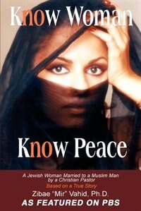 Know Woman Know Peace by PH. D. Zibae "Mir" Vahid, Paperback | Indigo Chapters
