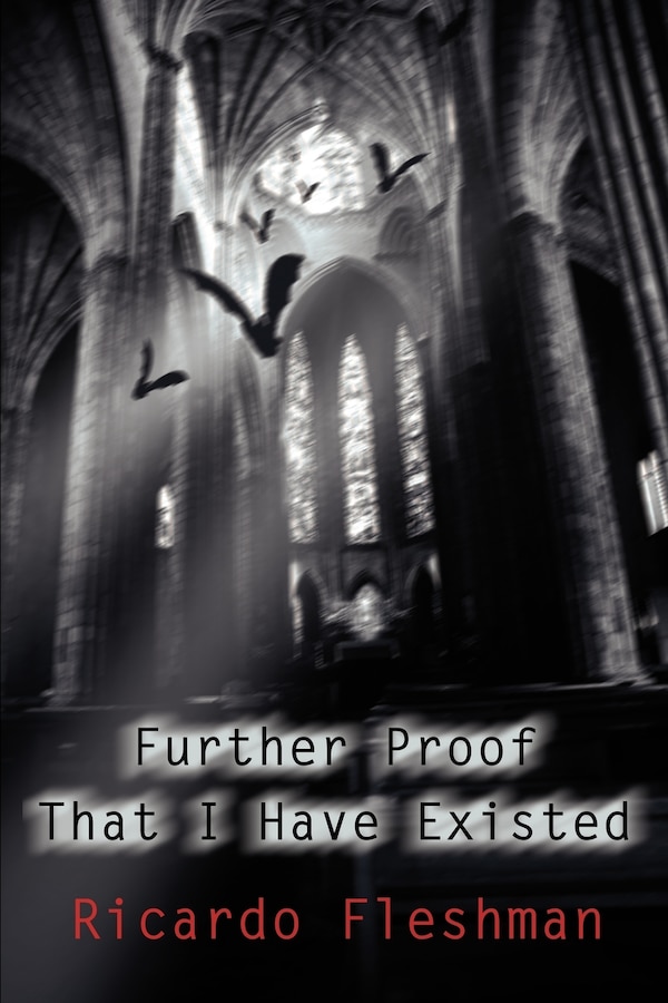 Further Proof That I Have Existed by Ricardo M Fleshman, Paperback | Indigo Chapters