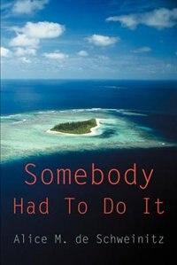 Somebody Had to Do It by Alice M de Schweinitz