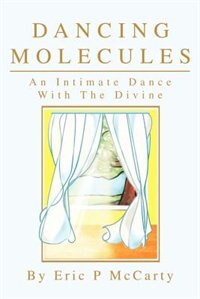 Dancing Molecules by Eric Paul McCarty, Paperback | Indigo Chapters