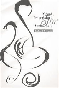 Chord Progressions for Songwriters by Richard J Scott, Paperback | Indigo Chapters