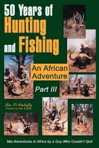 50 Years of Hunting and Fishing Part III by Ben D Mahaffey, Paperback | Indigo Chapters