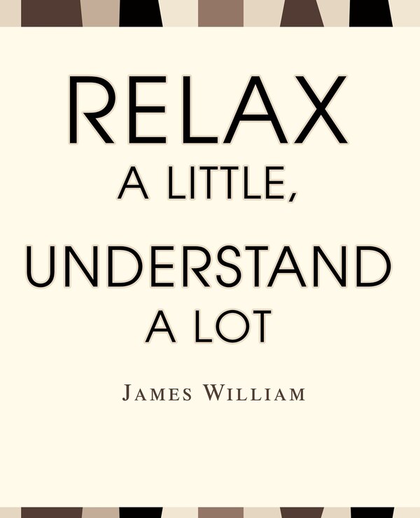 Relax A Little Understand A Lot by James W William, Paperback | Indigo Chapters