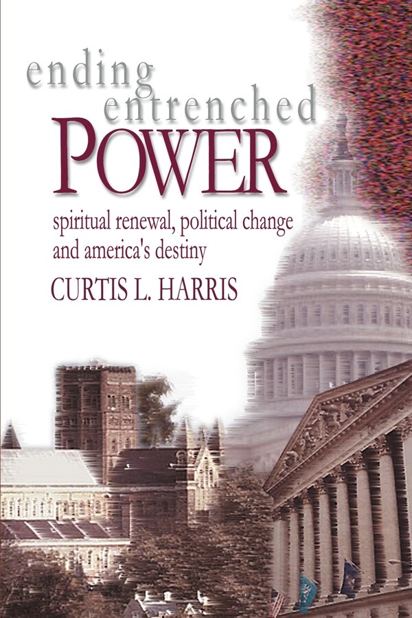 Ending Entrenched Power by Curtis L Harris, Paperback | Indigo Chapters