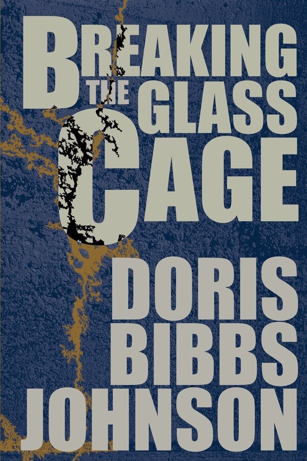 Breaking the Glass Cage by Doris Bibbs Johnson, Paperback | Indigo Chapters